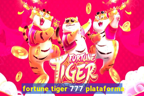 fortune tiger 777 plataforma